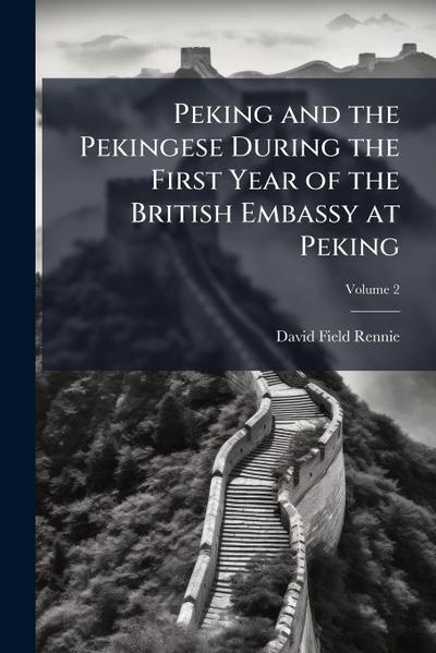 Peking and the Pekingese During the First Year of the British Embassy at Peking