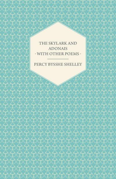 The Skylark and Adonais - With Other Poems