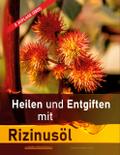 Heilen und Entgiften mit Rizinusöl (3. Auflage 202