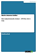 Die makedonische Armee - 359 bis 334 v. Chr.: 359 bis 334 v. Chr. Martin Johannes Gräßler Author
