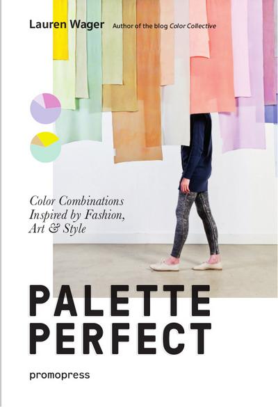 Palette Perfect: Color Combinations Inspired by Fashion, Art & Style (Promopress)