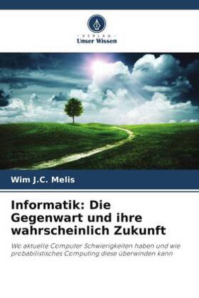 Informatik: Die Gegenwart und ihre wahrscheinlich Zukunft
