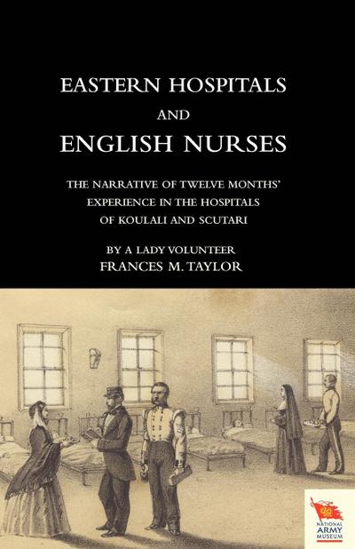 EASTERN HOSPITALS AND ENGLISH NURSES The narrative of twelve months’ experience in the hospitals of Koulali and Scutari