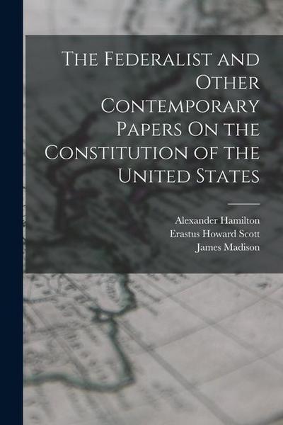The Federalist and Other Contemporary Papers On the Constitution of the United States