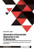Generative Adversariale Netzwerke in der IT-Sicherheit. Nutzungspotenziale und Herausforderungen bei der Erkennung von Schadsoftware von Alexander Jäger | Ebook