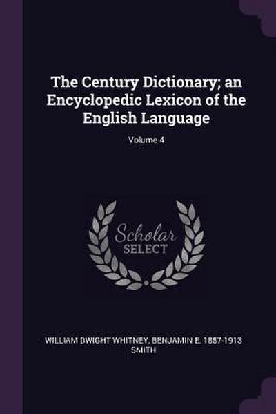 The Century Dictionary; an Encyclopedic Lexicon of the English Language; Volume 4