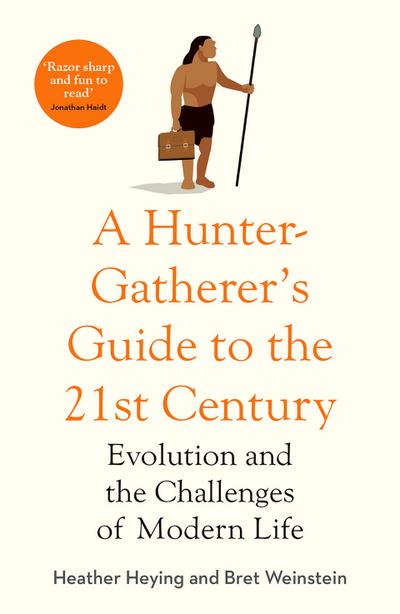 A Hunter-Gatherer’s Guide to the 21st Century