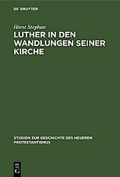Luther in den Wandlungen seiner Kirche