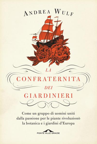 La confraternita dei giardinieri. Come un gruppo di uomini uniti dalla passione per le piante rivoluzionò la botanica e i giardini d’Europa