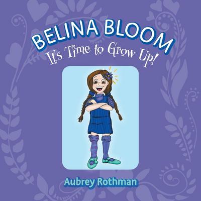 Belina Bloom, It’s Time To Grow Up!