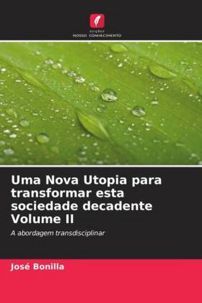 Uma Nova Utopia para transformar esta sociedade decadente Volume II
