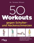 50 Workouts gegen Schulter- und Nackenschmerzen
