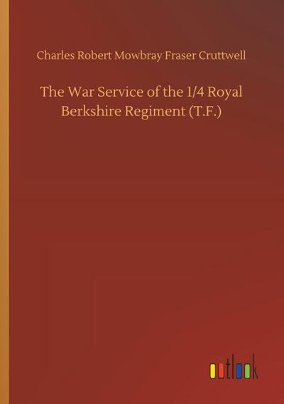 The War Service of the 1/4 Royal Berkshire Regiment (T.F.)
