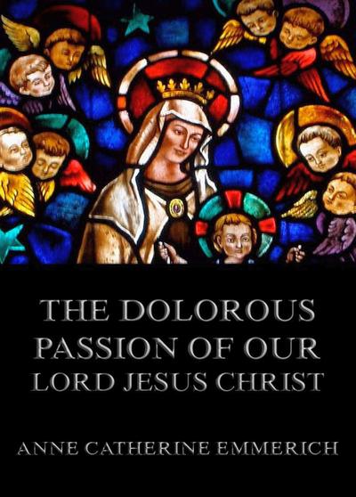 The Dolorous Passion ofOur Lord Jesus Christ