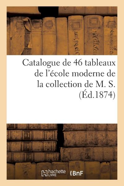 Catalogue de 46 Tableaux de l’École Moderne de la Collection de M. S.
