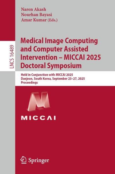 Medical Image Computing and Computer Assisted Intervention - MICCAI 2025 Doctoral Symposium
