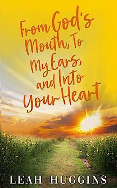 From God’s Mouth, To My Ears, and Into Your Heart