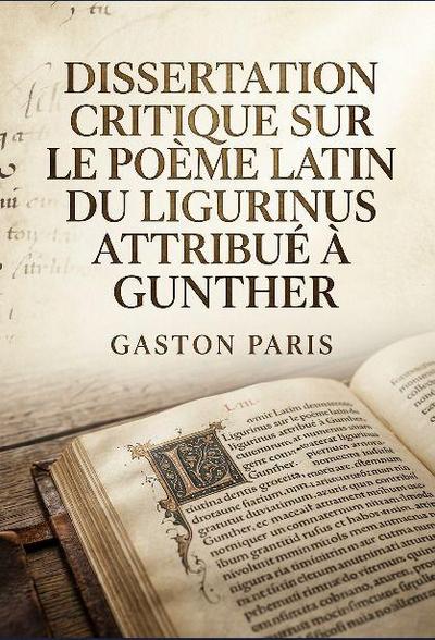 Dissertation critique sur le poème latin du Ligurinus attribué à Gunther