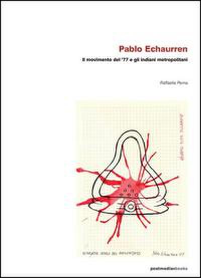Pablo Echaurren. Il movimento del ’77 e gli indiani metropolitani