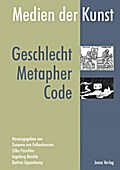 Medien der Kunst: Geschlecht, Metapher, Code