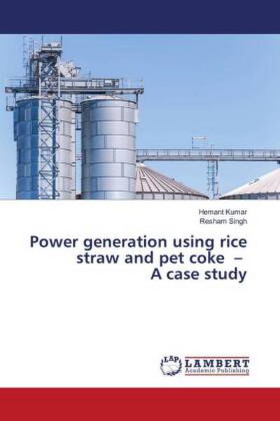 Power generation using rice straw and pet coke - A case study