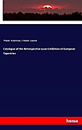 Catalogue of the Retrospective Loan Exhibition of European Tapestries