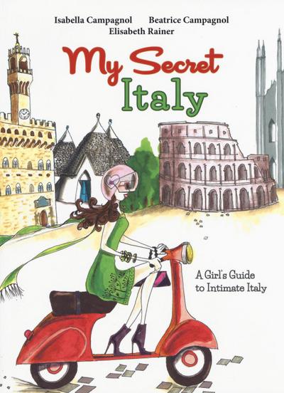 My secret Italy. A girl’s guide to intimate Italy