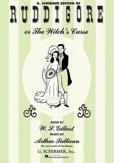 Ruddigore Vocal Score Complete Operetta Sheet Music by Arthur Sullivan and W.S. Gilbert Piano and Vocal Score with Lyrics and Full Dialogue G. Schirmer Music Book