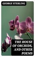 The House of Orchids, and Other Poems