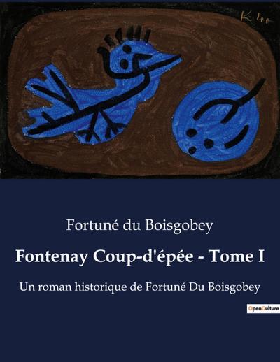 Fontenay Coup-d'épée - Tome I - Fortuné Du Boisgobey