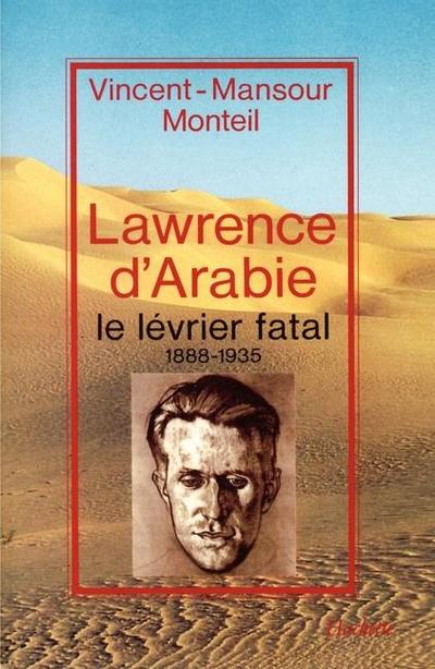 Lawrence d’Arabie - Le lévrier fatal 1888-1935