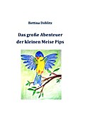 Das große Abenteuer der kleinen Meise Pips