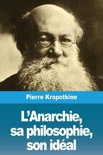 L’Anarchie, sa philosophie, son idéal