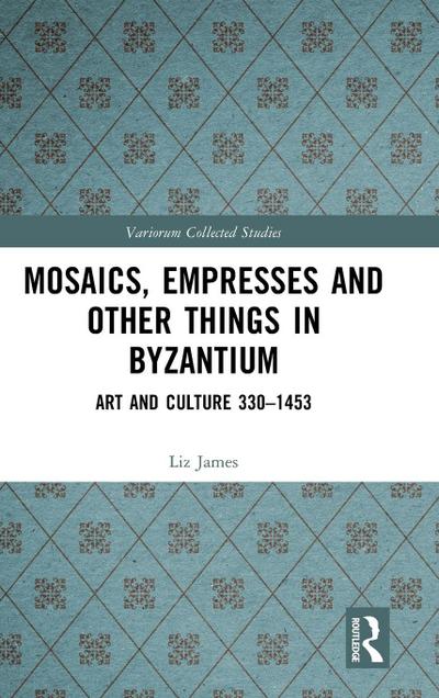 Mosaics, Empresses and Other Things in Byzantium