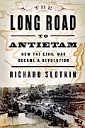 The Long Road to Antietam: How the Civil War Became a Revolution