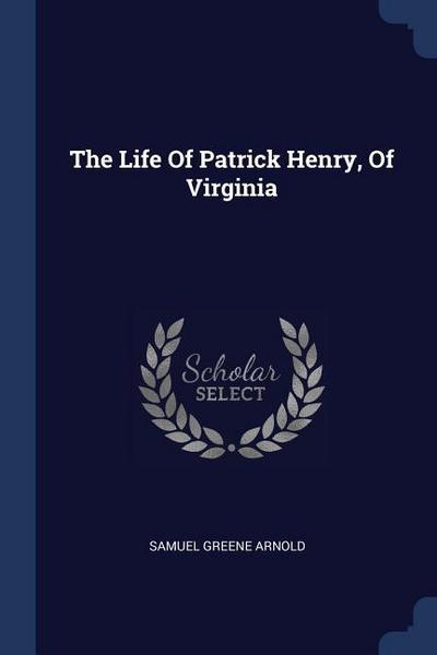 LIFE OF PATRICK HENRY OF VIRGI