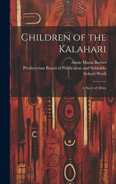 Children of the Kalahari: A Story of Africa