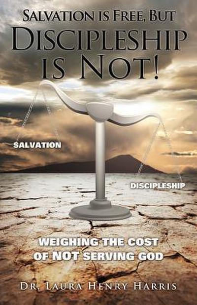 Salvation is Free, but Discipleship is Not!