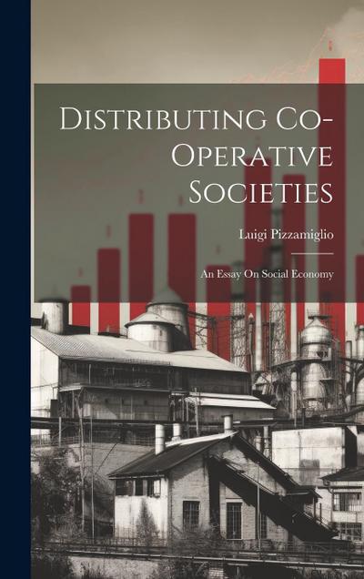 Distributing Co-Operative Societies: An Essay On Social Economy