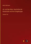 Alt- und Neu-Wien. Geschichte der Kaiserstadt und 
