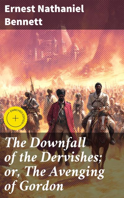 The Downfall of the Dervishes; or, The Avenging of Gordon (eBook, EPUB) - Ernest Nathaniel Bennett