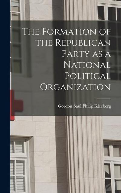 The Formation of the Republican Party as a National Political Organization