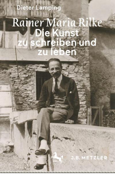 Rainer Maria Rilke: Die Kunst zu schreiben und zu leben