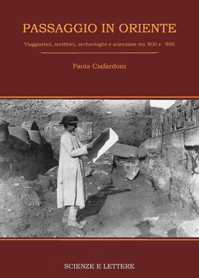 Passaggio in Oriente. Viaggiatrici, scrittrici, archeologhe e scienziate tra ’800 e ’900