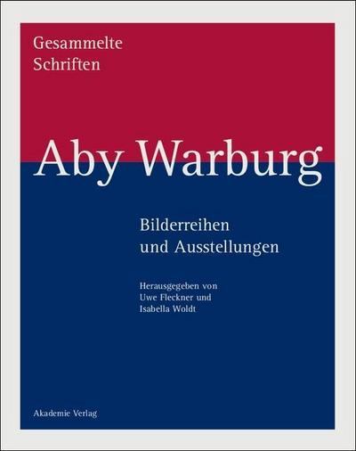 Aby Warburg: Gesammelte Schriften - Studienausgabe Bilderreihen und Ausstellungen