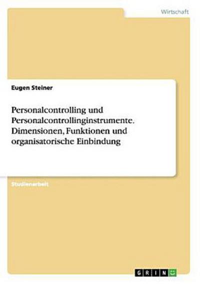 Personalcontrolling und Personalcontrollinginstrumente. Dimensionen, Funktionen und organisatorische Einbindung