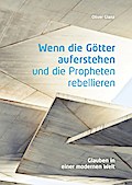 Wenn die Götter auferstehen und die Propheten rebellieren