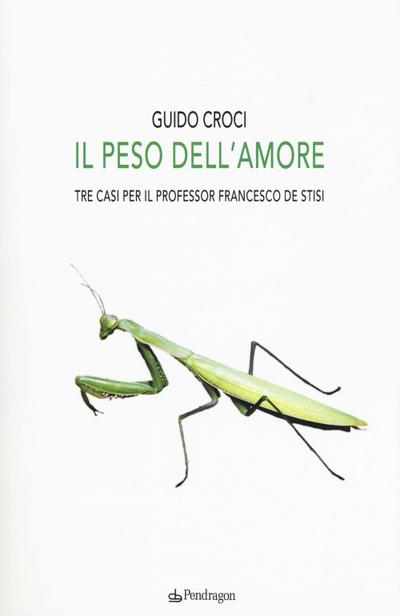 Il peso dell’amore. Tre casi per il professor Francesco de Stisi