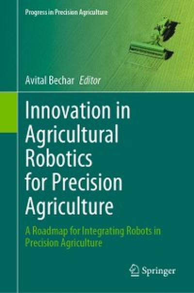 Innovation in Agricultural Robotics for Precision Agriculture