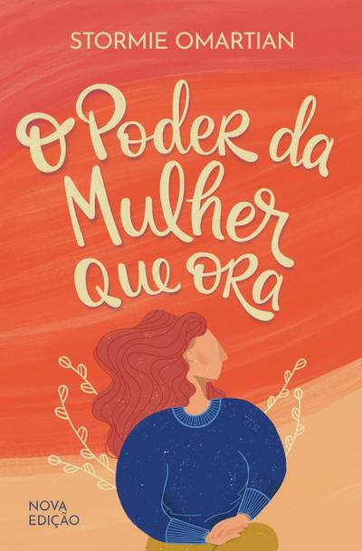 O poder da mulher que ora - Nova edição - Stormie Omartian